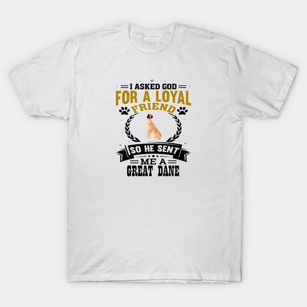 I asked God for a loyal friend He sent me a Great Dane dog T-Shirt by artsytee